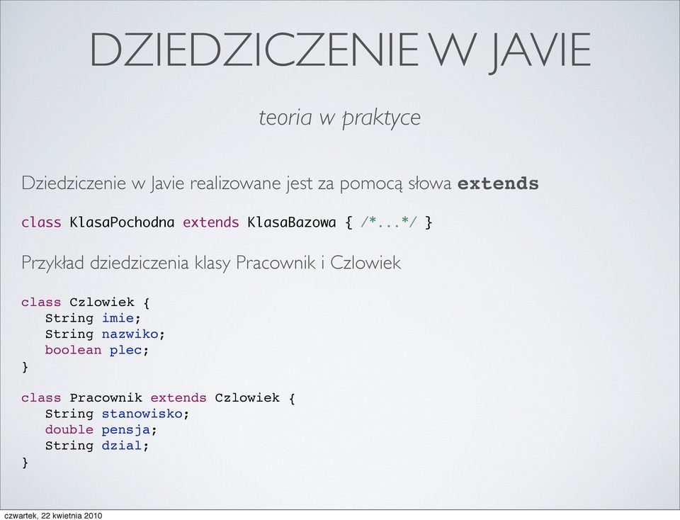 ..*/ Przykład dziedziczenia klasy Pracownik i Czlowiek class Czlowiek { % String imie; %