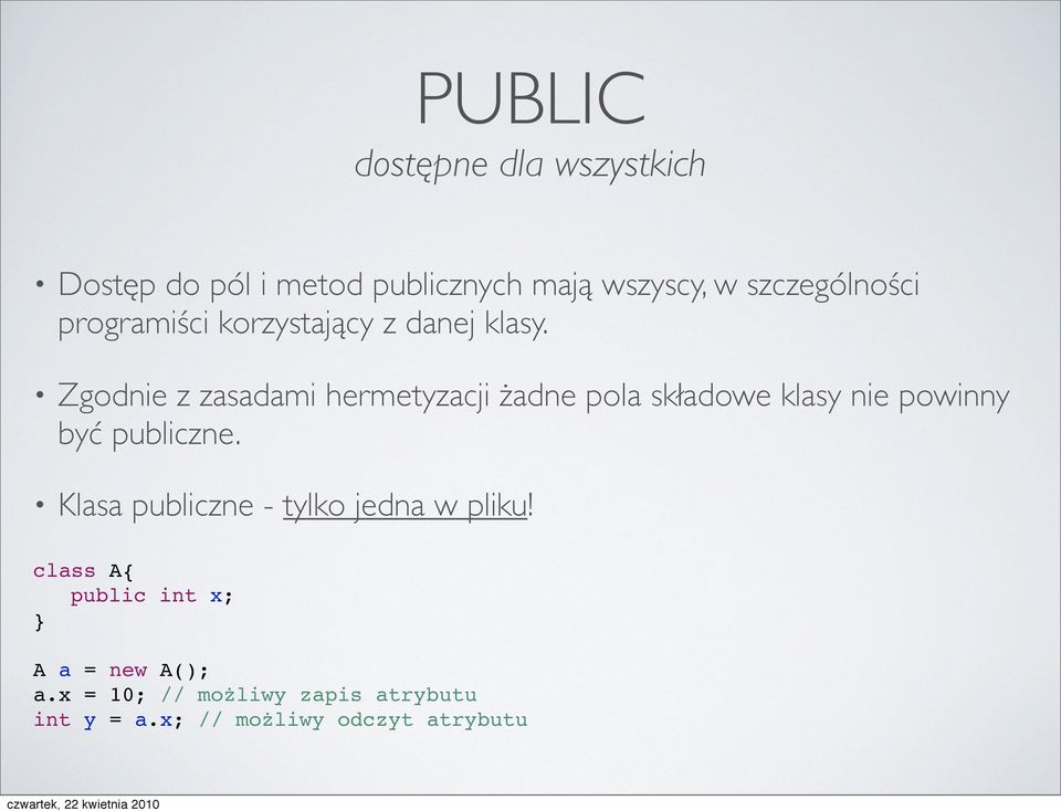 Zgodnie z zasadami hermetyzacji żadne pola składowe klasy nie powinny być publiczne.