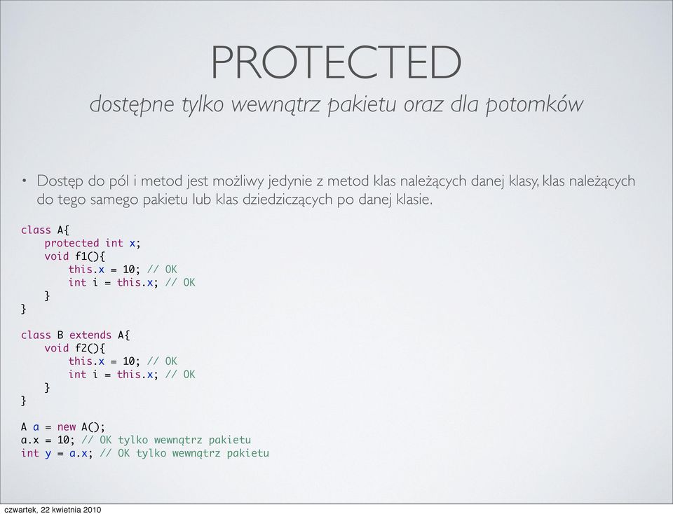 class A{ protected int x; void f1(){ this.x = 10; // OK int i = this.x; // OK class B extends A{ void f2(){ this.