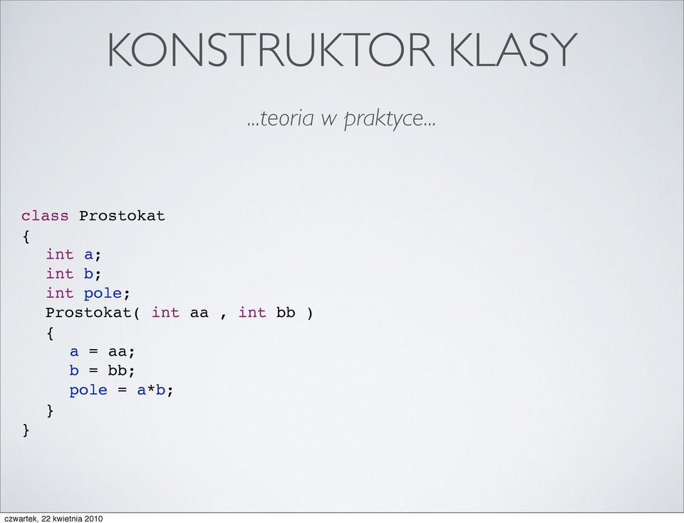 int pole; % Prostokat( int aa, int bb )