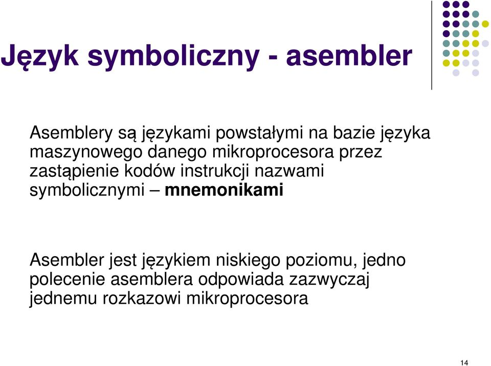 nazwami symbolicznymi mnemonikami Asembler jest językiem niskiego poziomu,