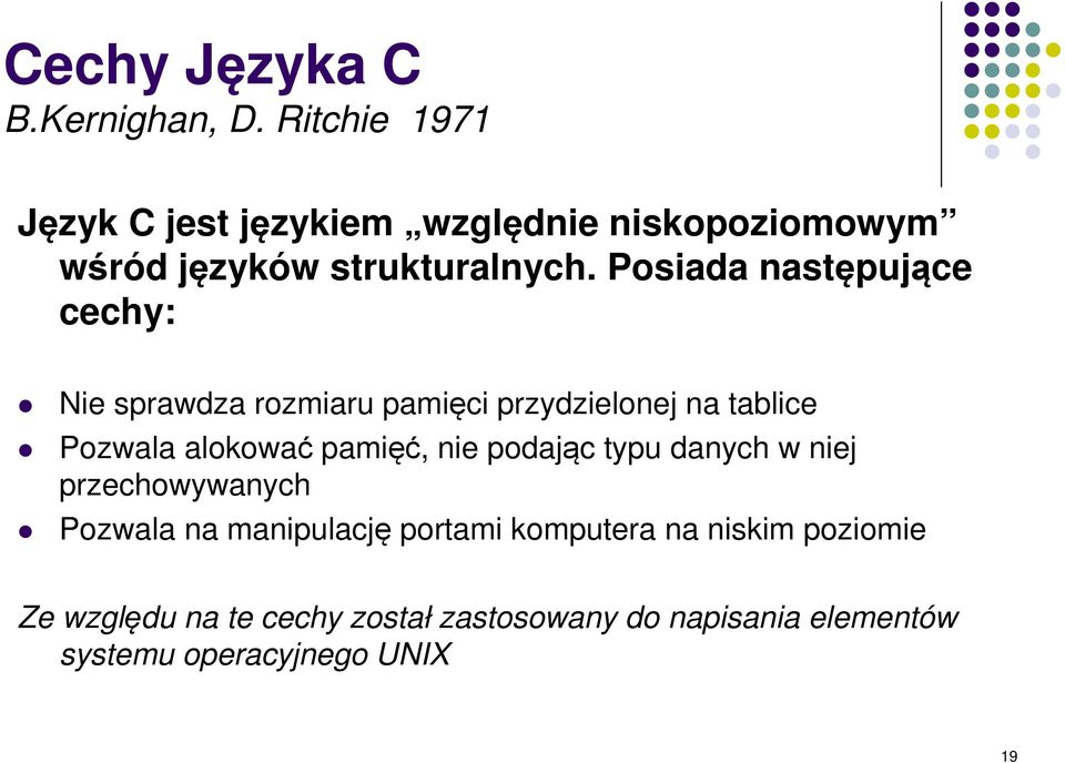 Posiada następujące cechy: Nie sprawdza rozmiaru pamięci przydzielonej na tablice Pozwala alokować pamięć,