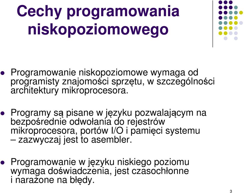 Programy są pisane w języku pozwalającym na bezpośrednie odwołania do rejestrów mikroprocesora,