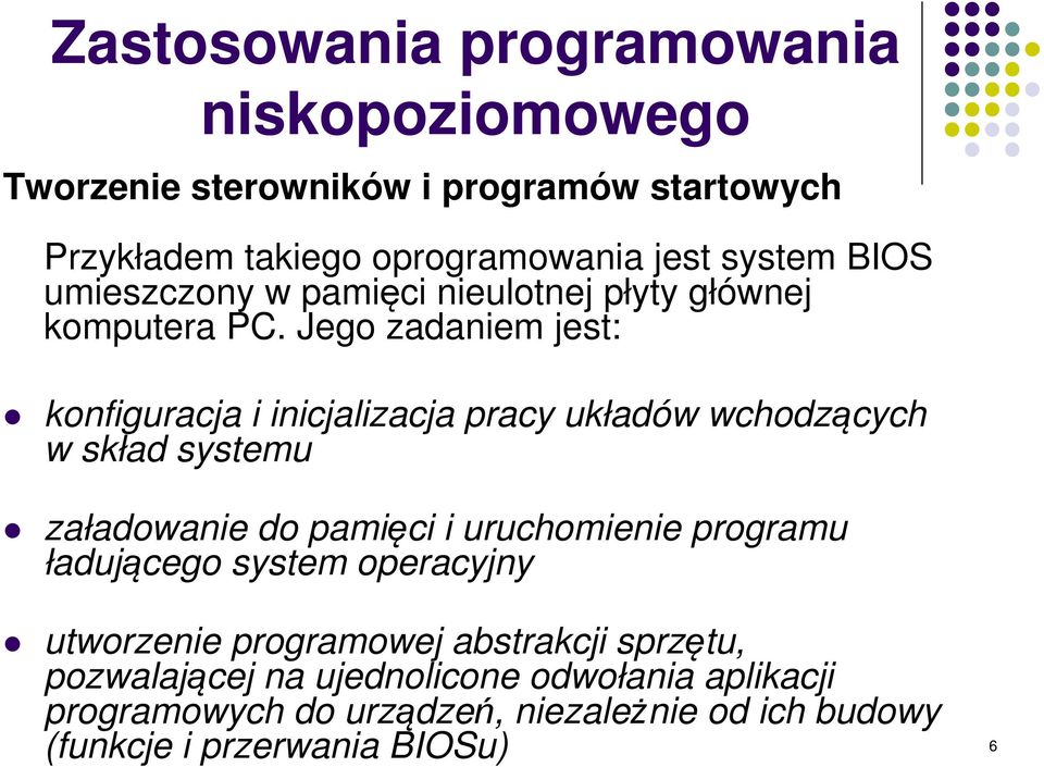 Jego zadaniem jest: konfiguracja i inicjalizacja pracy układów wchodzących w skład systemu załadowanie do pamięci i uruchomienie