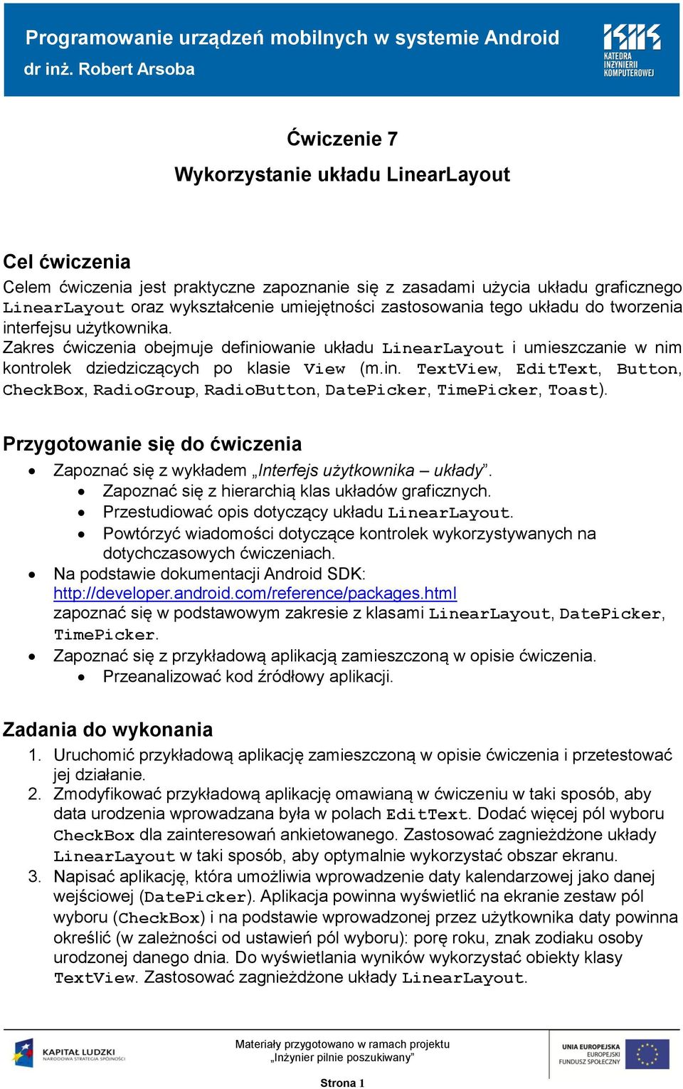 Przygotowanie się do ćwiczenia Zapoznać się z wykładem Interfejs użytkownika układy. Zapoznać się z hierarchią klas układów graficznych. Przestudiować opis dotyczący układu LinearLayout.