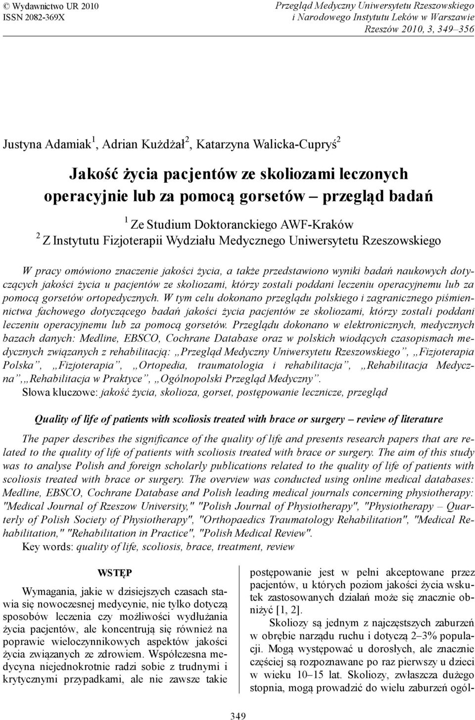 Uniwersytetu Rzeszowskiego W pracy omówiono znaczenie jakości życia, a także przedstawiono wyniki badań naukowych dotyczących jakości życia u pacjentów ze skoliozami, którzy zostali poddani leczeniu