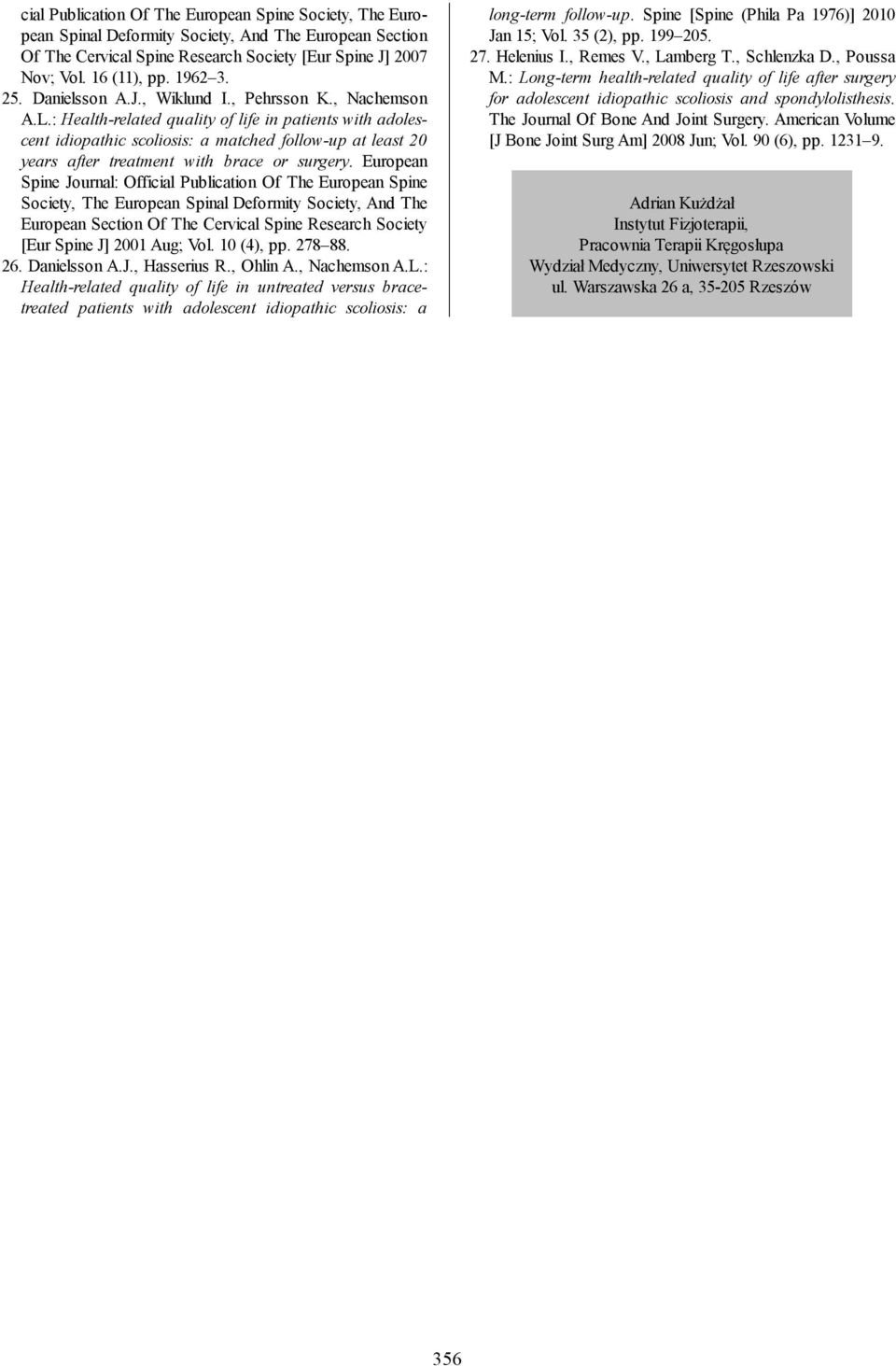 : Health-related quality of life in patients with adolescent idiopathic scoliosis: a matched follow-up at least 20 years after treatment with brace or surgery.