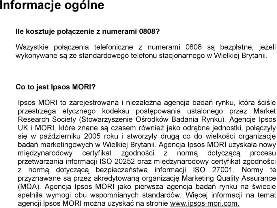 0 6 Ipsos MORI to zarejestrowana 6 i niezależna agencja badań rynku, która ściśle przestrzega etycznego kodeksu postępowania ustalonego przez Market Research Society (Stowarzyszenie Ośrodków Badania