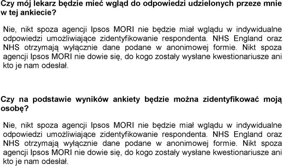 NHS England oraz NHS otrzymają wyłącznie dane podane w anonimowej formie. Nikt spoza agencji Ipsos MORI nie dowie się, do kogo zostały wysłane kwestionariusze ani kto je nam odesłał.