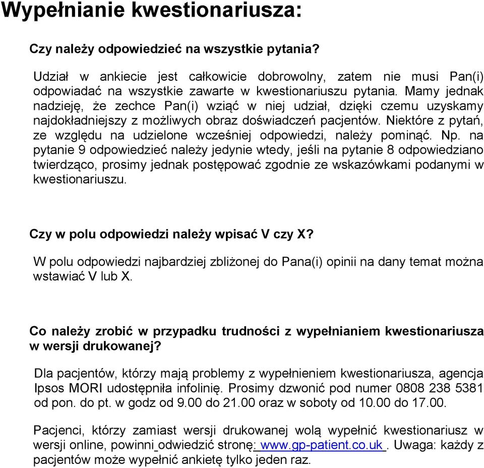 Mamy jednak nadzieję, że zechce Pan(i) wziąć w niej udział, dzięki czemu uzyskamy najdokładniejszy z możliwych obraz doświadczeń pacjentów.