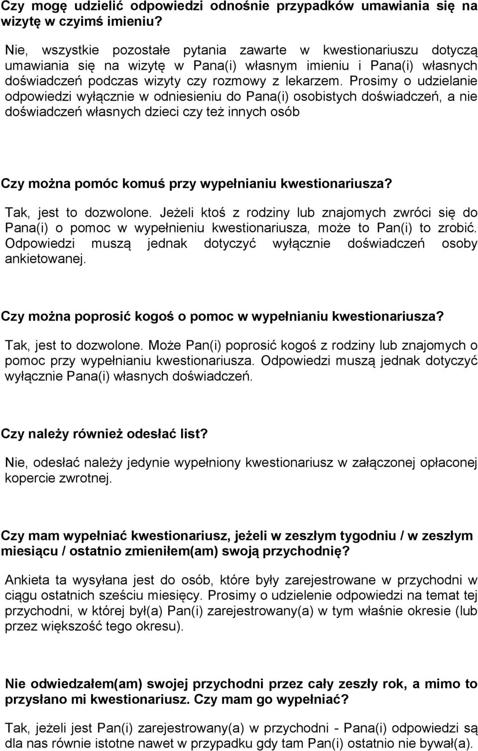 Prosimy o udzielanie odpowiedzi wyłącznie w odniesieniu do Pana(i) osobistych doświadczeń, a nie doświadczeń własnych dzieci czy też innych osób Czy można pomóc 0 komuś przy wypełnianiu