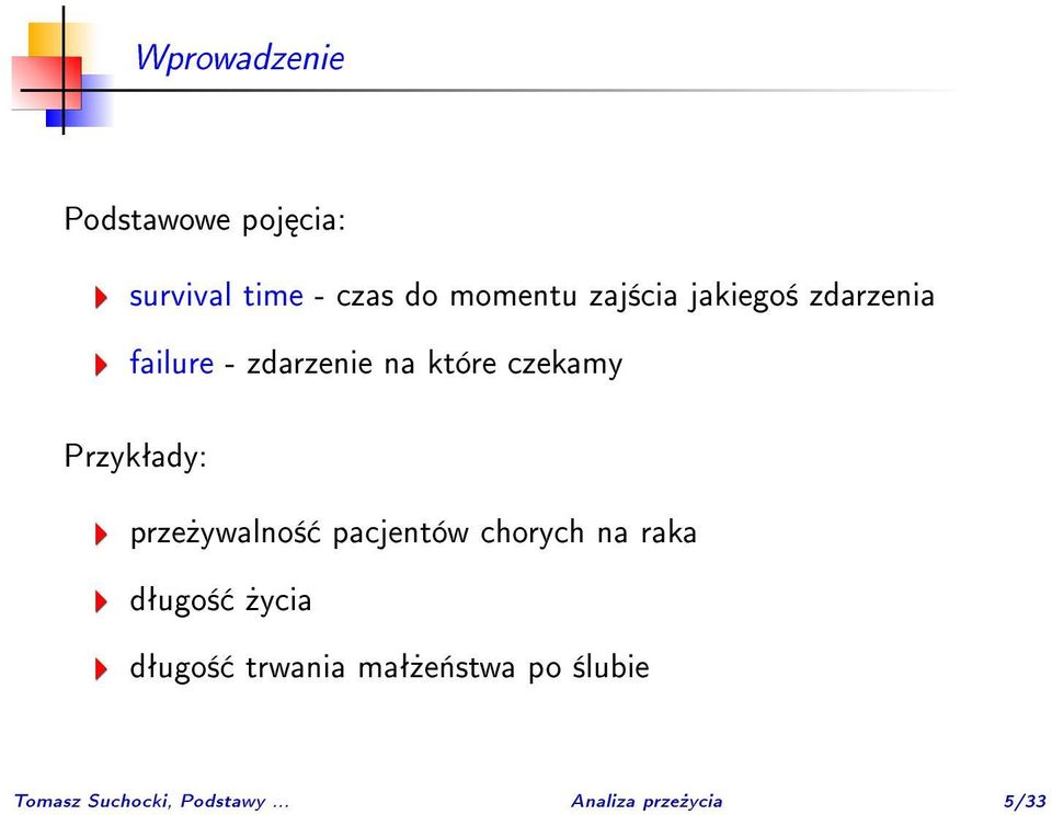 Przykªady: prze»ywalno± pacjentów chorych na raka dªugo±»ycia dªugo±