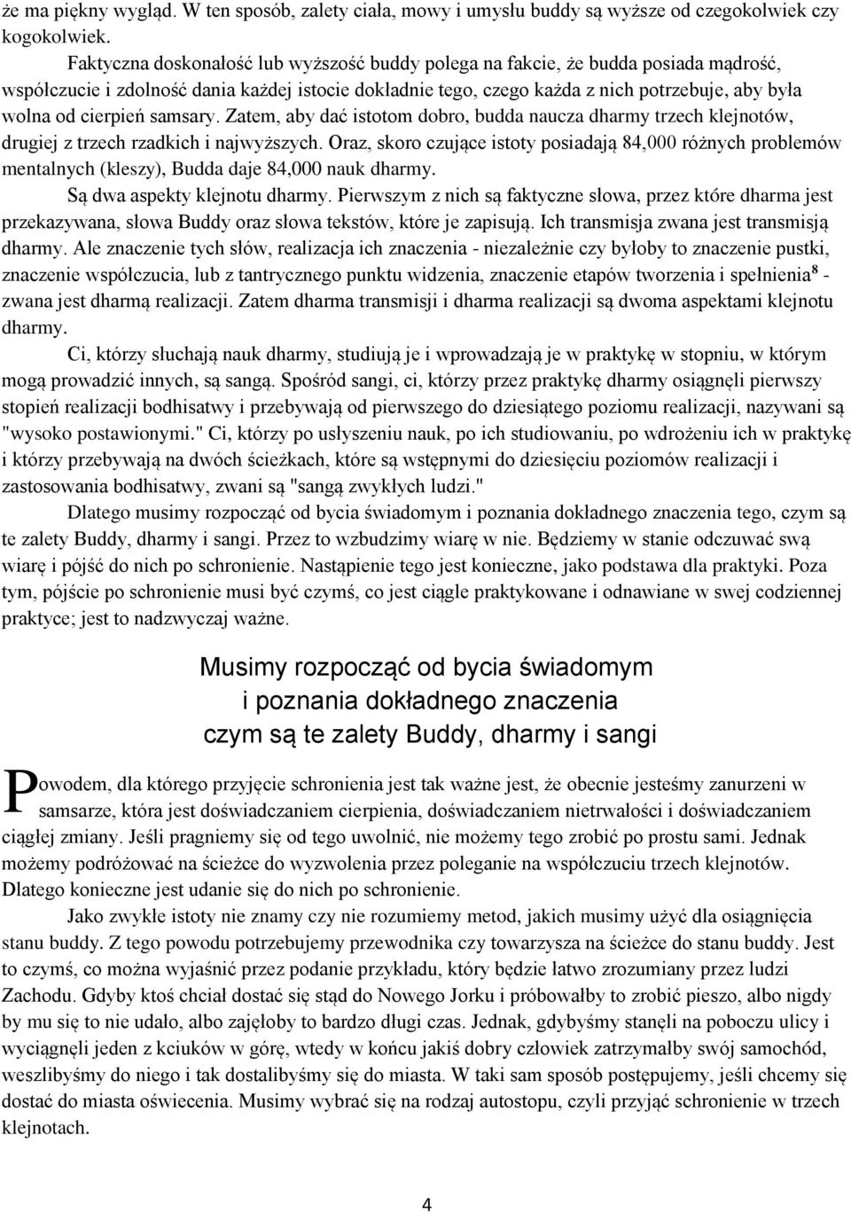 cierpień samsary. Zatem, aby dać istotom dobro, budda naucza dharmy trzech klejnotów, drugiej z trzech rzadkich i najwyższych.