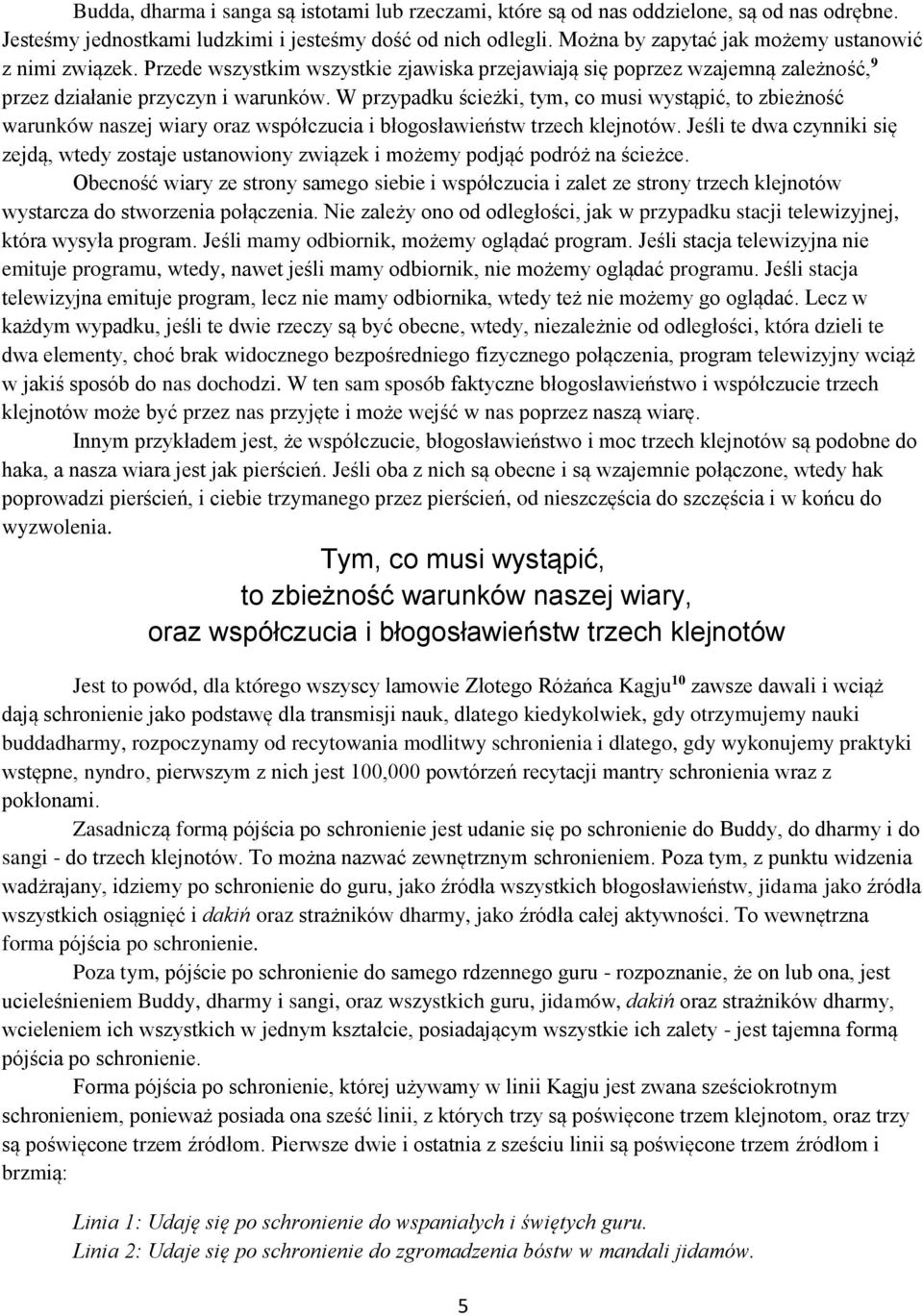 W przypadku ścieżki, tym, co musi wystąpić, to zbieżność warunków naszej wiary oraz współczucia i błogosławieństw trzech klejnotów.