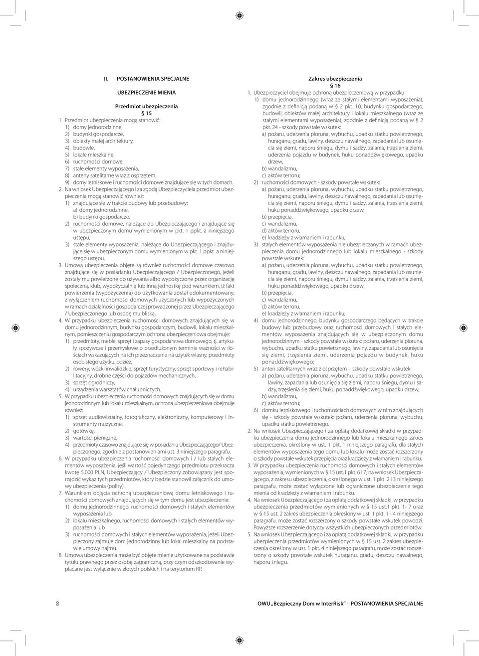 wyposażenia, 8) anteny satelitarne wraz z osprzętem, 9) domy letniskowe i ruchomości domowe znajdujące się w tych domach. 2.