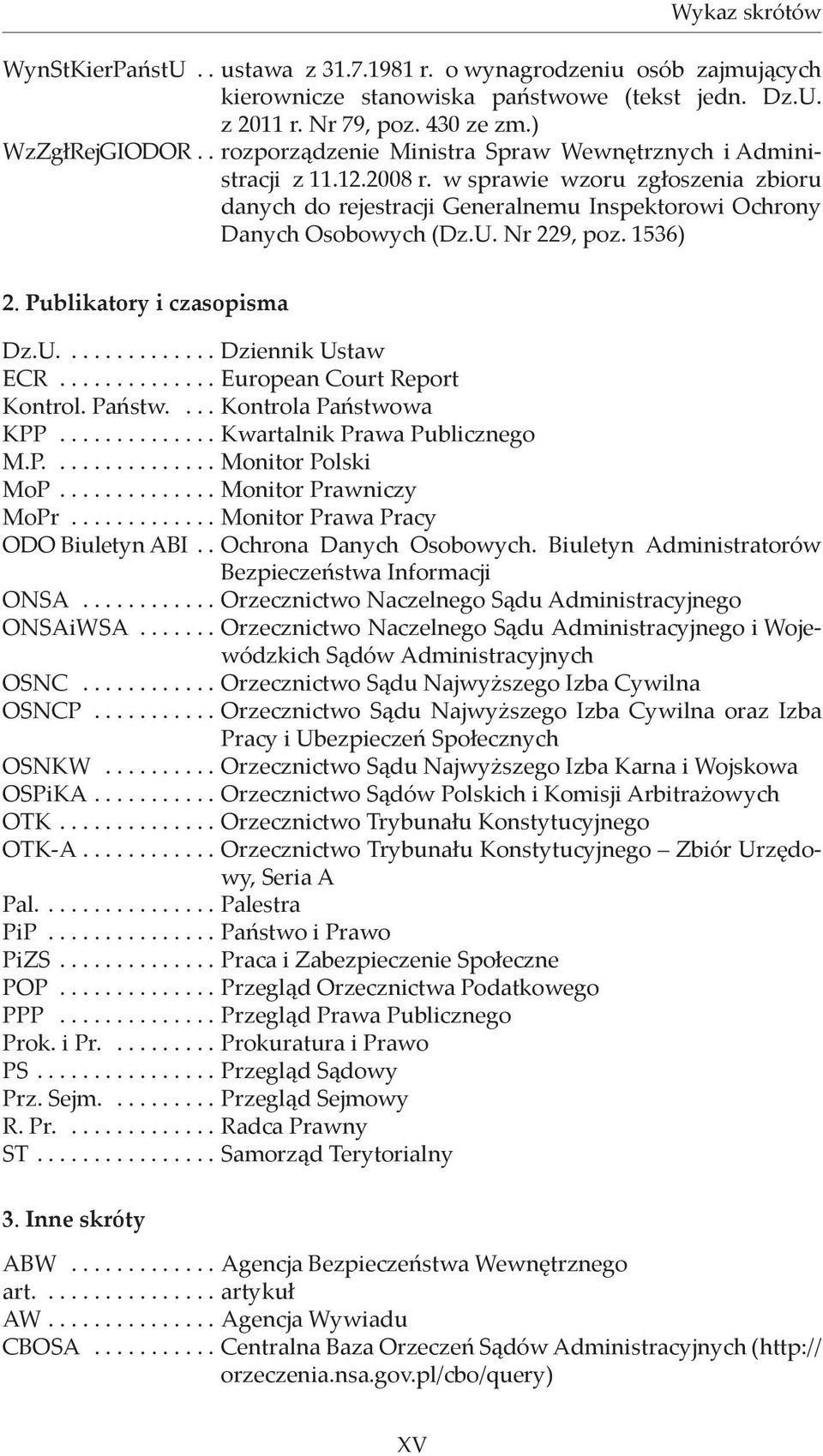 Nr 229, poz. 1536) 2. Publikatory i czasopisma Dz.U............... Dziennik Ustaw ECR............... European Court Report Kontrol. Państw..... Kontrola Państwowa KPP............... Kwartalnik Prawa Publicznego M.