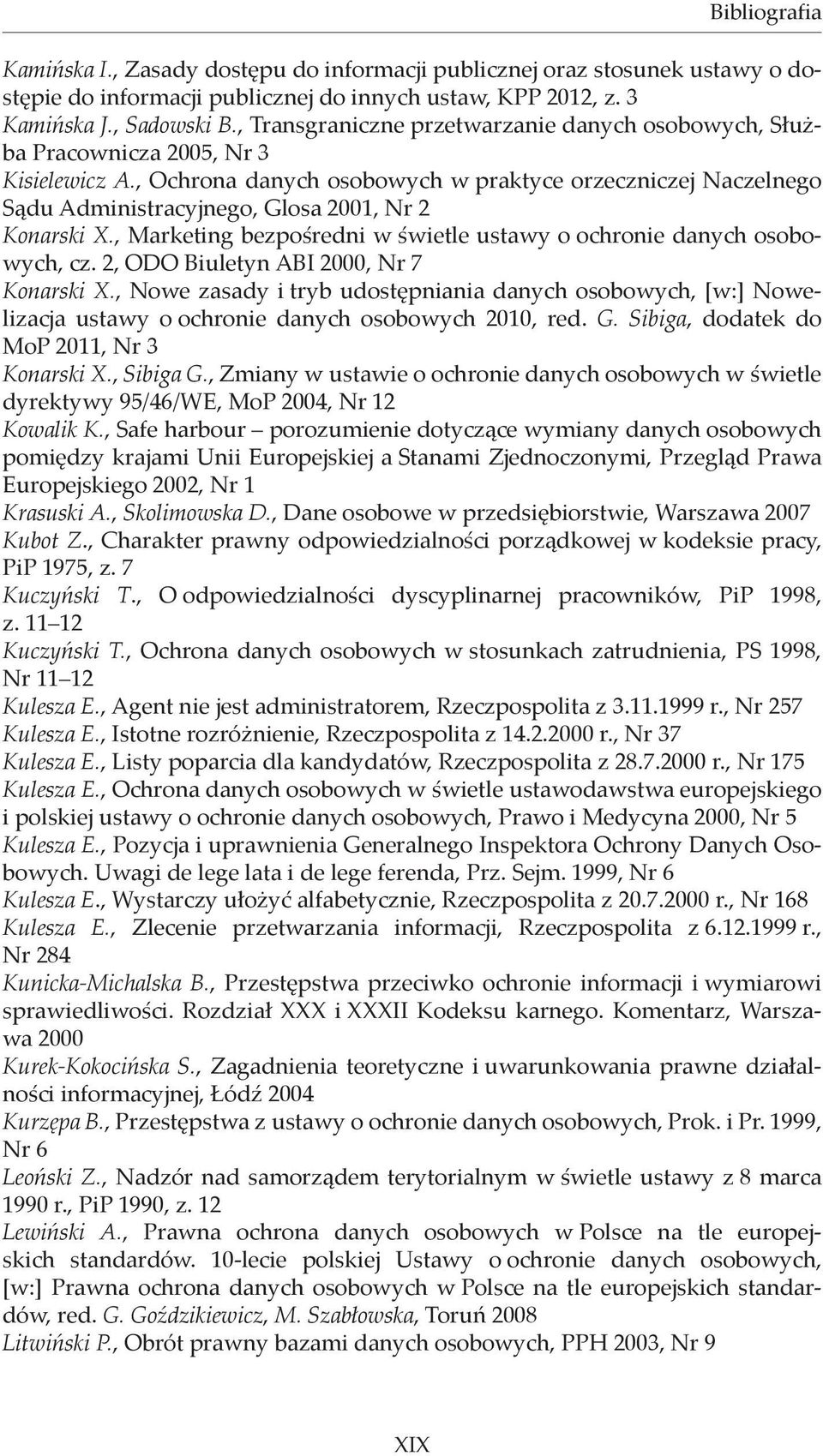 , Ochrona danych osobowych w praktyce orzeczniczej Naczelnego Sądu Administracyjnego, Glosa 2001, Nr 2 Konarski X., Marketing bezpośredni w świetle ustawy o ochronie danych osobowych, cz.