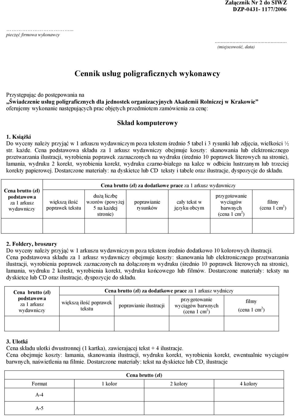 wykonanie następujących prac objętych przedmiotem zamówienia za cenę: Skład komputerowy 1.