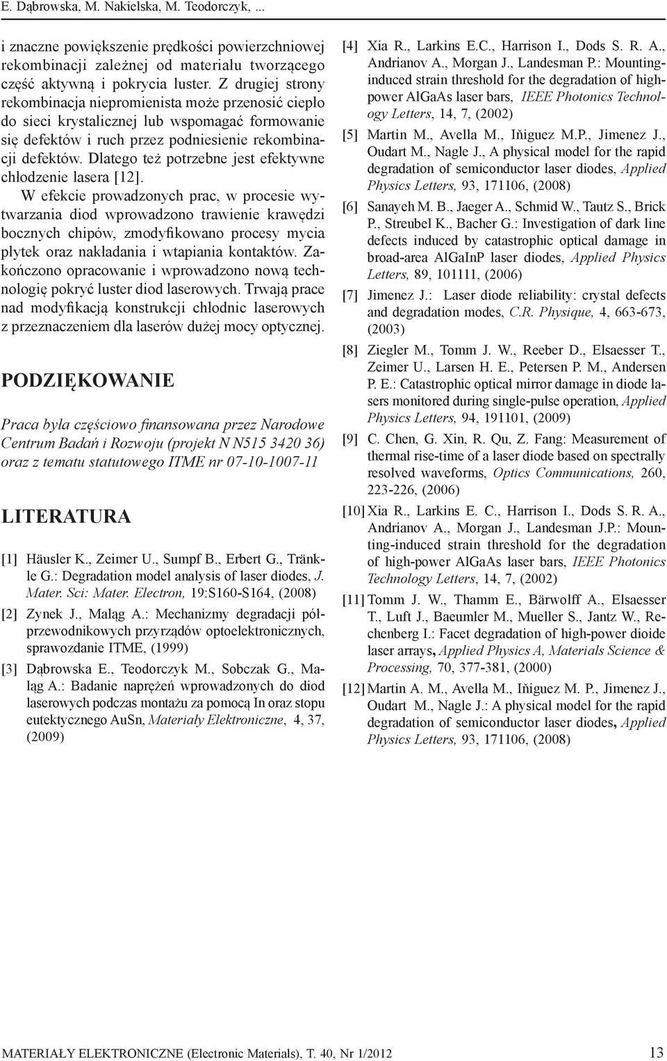 Dlatego też potrzebne jest efektywne chłodzenie lasera [12].