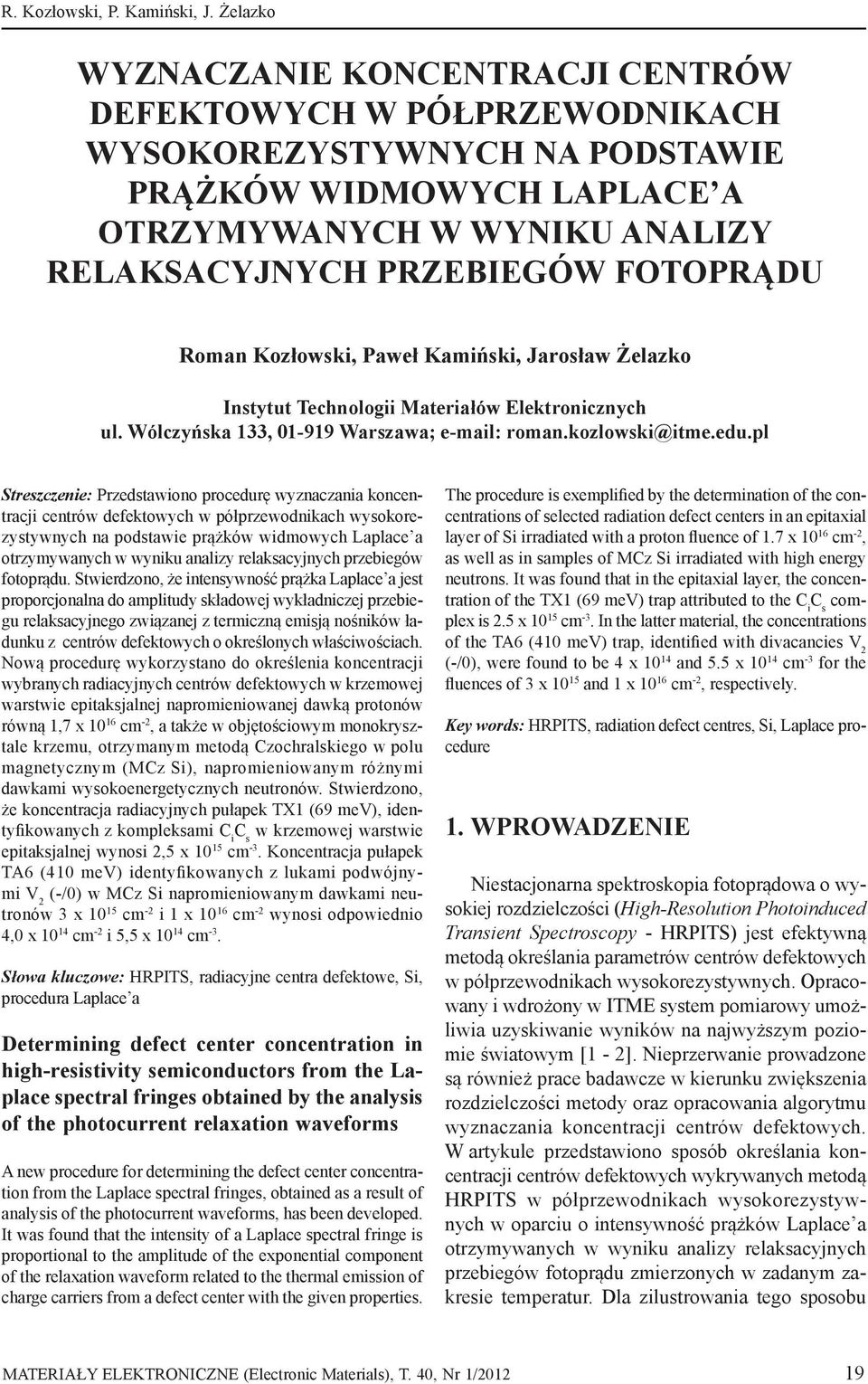 Roman Kozłowski, Paweł Kamiński, Jarosław Żelazko Instytut Technologii Materiałów Elektronicznych ul. Wólczyńska 133, 01-919 Warszawa; e-mail: roman.kozlowski@itme.edu.