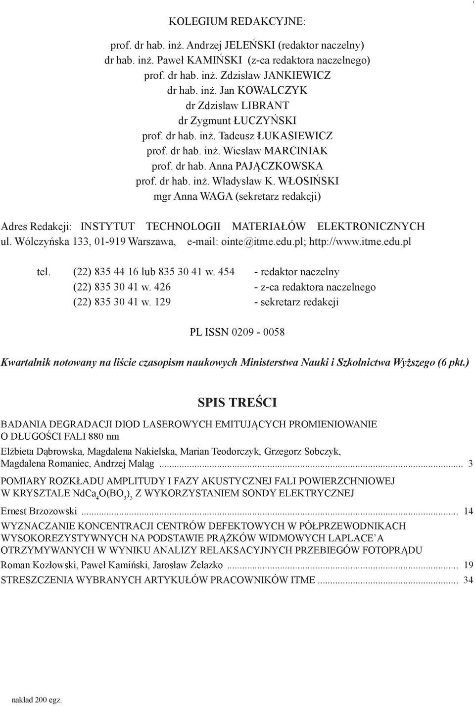 WŁOSIŃSKI mgr Anna WAGA (sekretarz redakcji) Adres Redakcji: INSTYTUT TECHNOLOGII MATERIAŁÓW ELEKTRONICZNYCH ul. Wólczyńska 133, 01-919 Warszawa, e-mail: ointe@itme.edu.pl; http://www.itme.edu.pl tel.