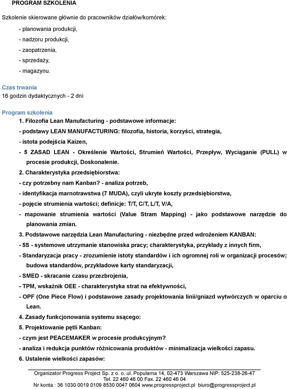 Filozofia Lean Manufacturing - podstawowe informacje: - podstawy LEAN MANUFACTURING: filozofia, historia, korzyści, strategia, - istota podejścia Kaizen, - 5 ZASAD LEAN - Określenie Wartości,