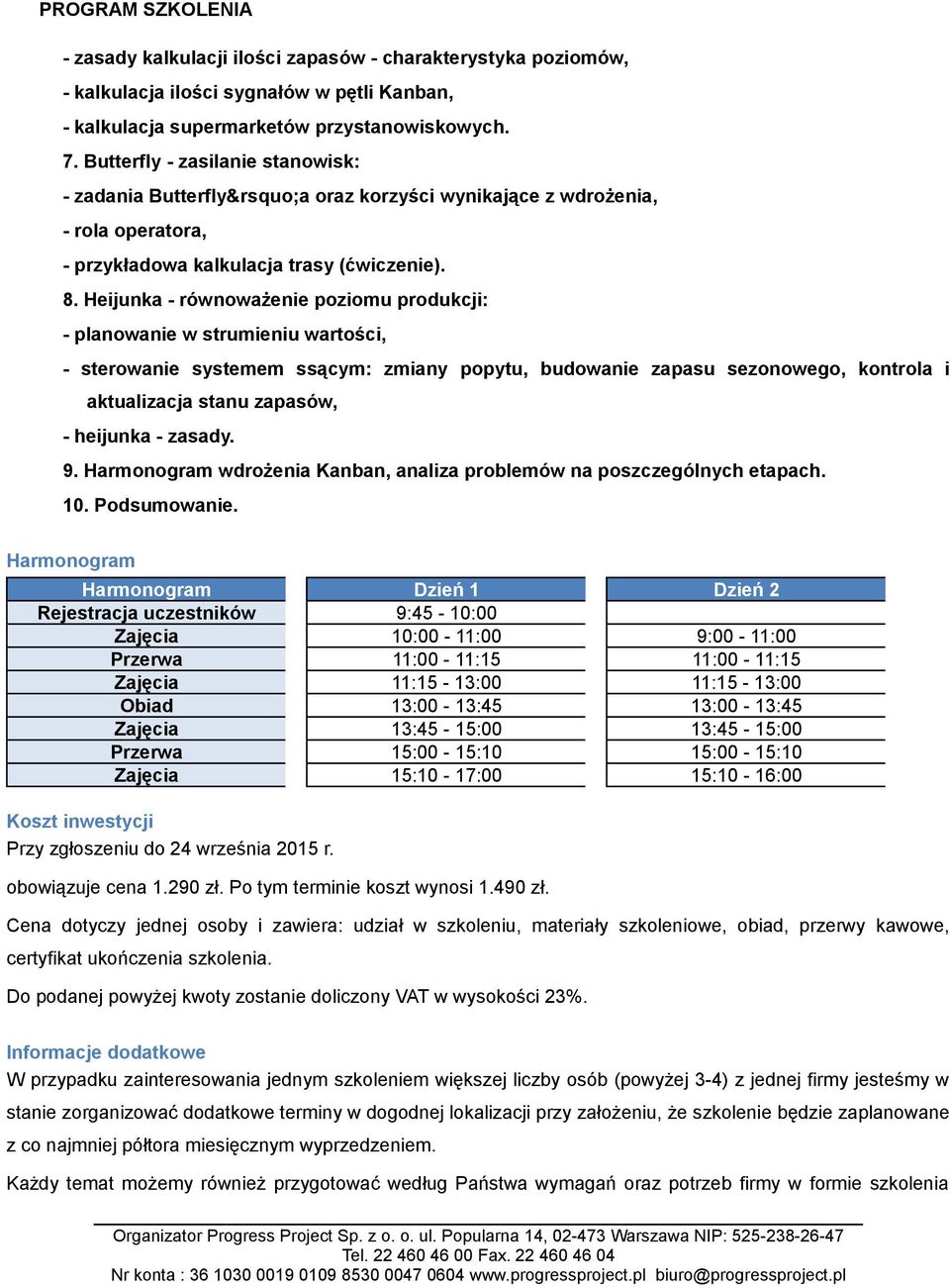 Heijunka - równoważenie poziomu produkcji: - planowanie w strumieniu wartości, - sterowanie systemem ssącym: zmiany popytu, budowanie zapasu sezonowego, kontrola i aktualizacja stanu zapasów, -