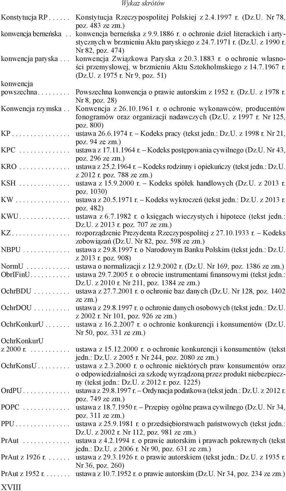 o ochronie własności przemysłowej, w brzmieniu Aktu Sztokholmskiego z 14.7.1967 r. (Dz.U. z 1975 r. Nr 9, poz. 51) konwencja powszechna......... Powszechna konwencja o prawie autorskim z 1952 r. (Dz.U. z 1978 r.