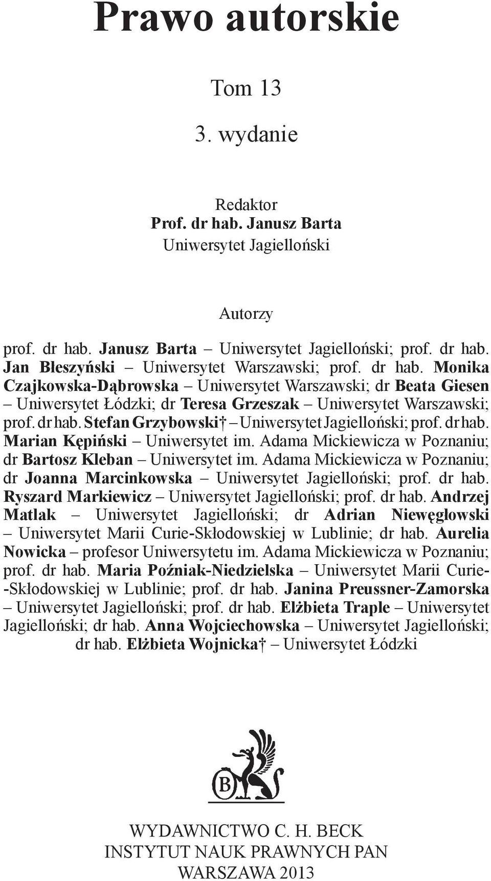 Stefan Grzybowski Uniwersytet Jagielloński; prof. dr hab. Marian Kępiński Uniwersytet im. Adama Mickiewicza w Poznaniu; dr Bartosz Kleban Uniwersytet im.