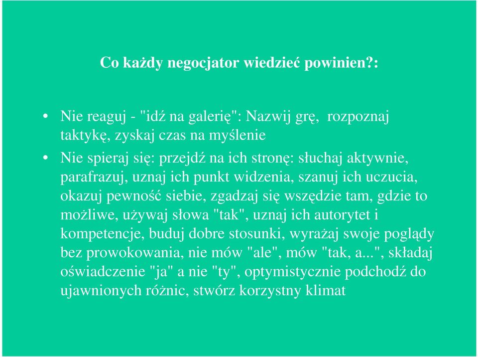 aktywnie, parafrazuj, uznaj ich punkt widzenia, szanuj ich uczucia, okazuj pewność siebie, zgadzaj się wszędzie tam, gdzie to moŝliwe, uŝywaj