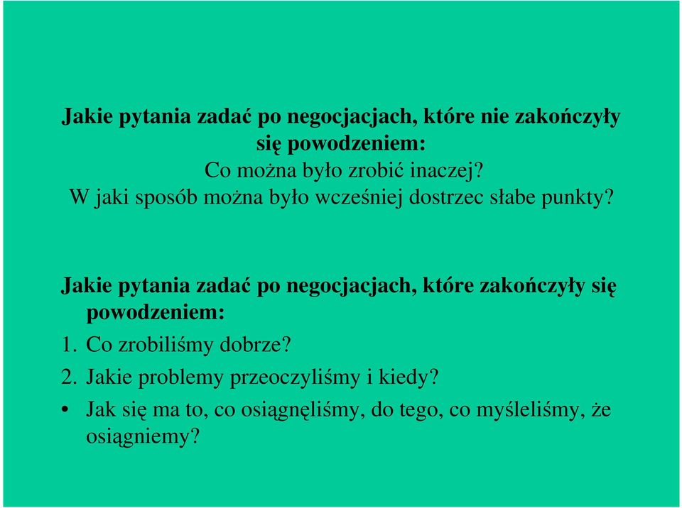 Jakie pytania zadać po negocjacjach, które zakończyły się powodzeniem: 1.