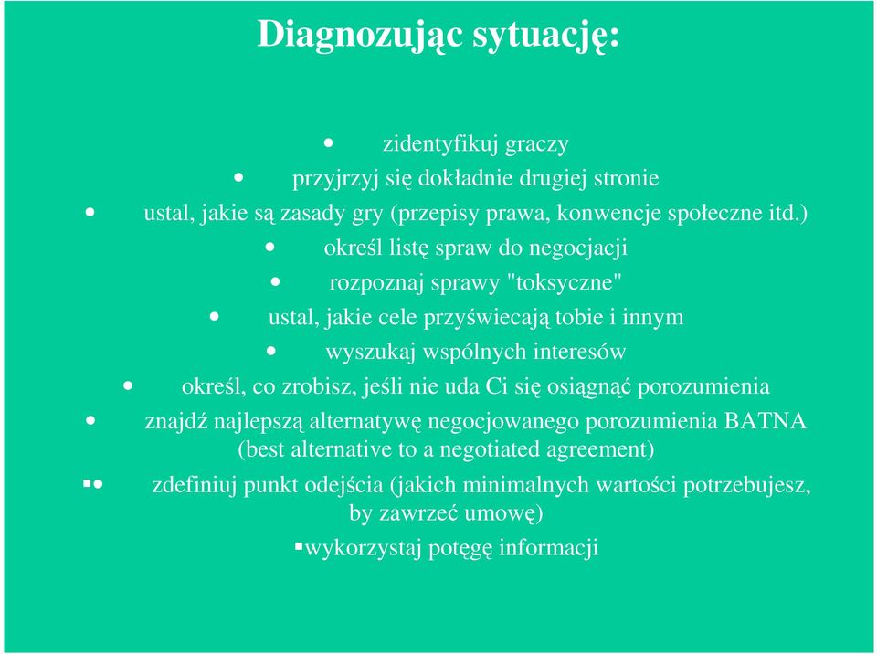 ) określ listę spraw do negocjacji rozpoznaj sprawy "toksyczne" ustal, jakie cele przyświecają tobie i innym wyszukaj wspólnych interesów