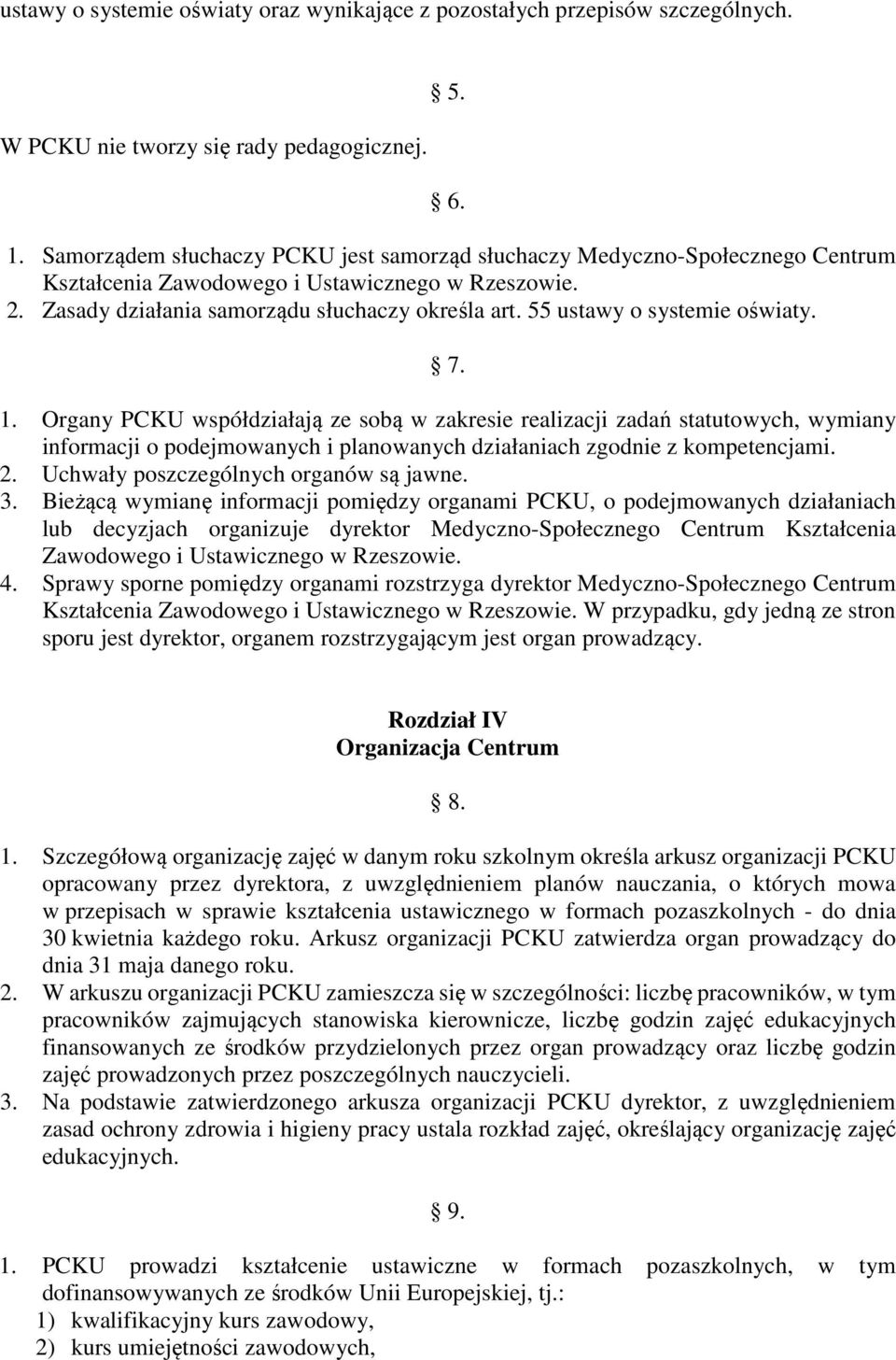 55 ustawy o systemie oświaty. 7. 1. Organy PCKU współdziałają ze sobą w zakresie realizacji zadań statutowych, wymiany informacji o podejmowanych i planowanych działaniach zgodnie z kompetencjami. 2.