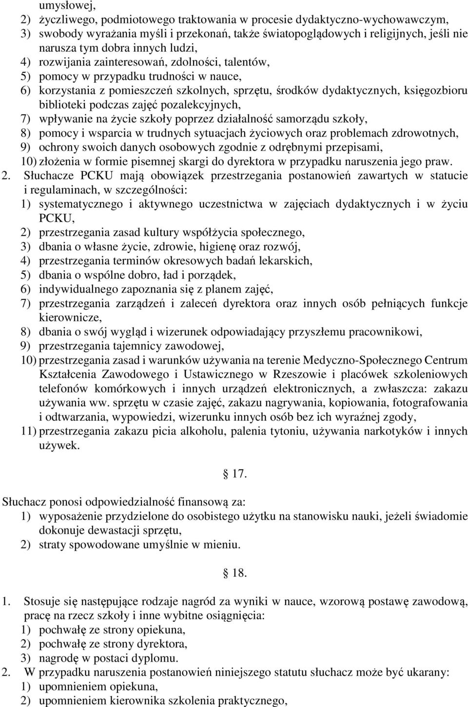 biblioteki podczas zajęć pozalekcyjnych, 7) wpływanie na życie szkoły poprzez działalność samorządu szkoły, 8) pomocy i wsparcia w trudnych sytuacjach życiowych oraz problemach zdrowotnych, 9)