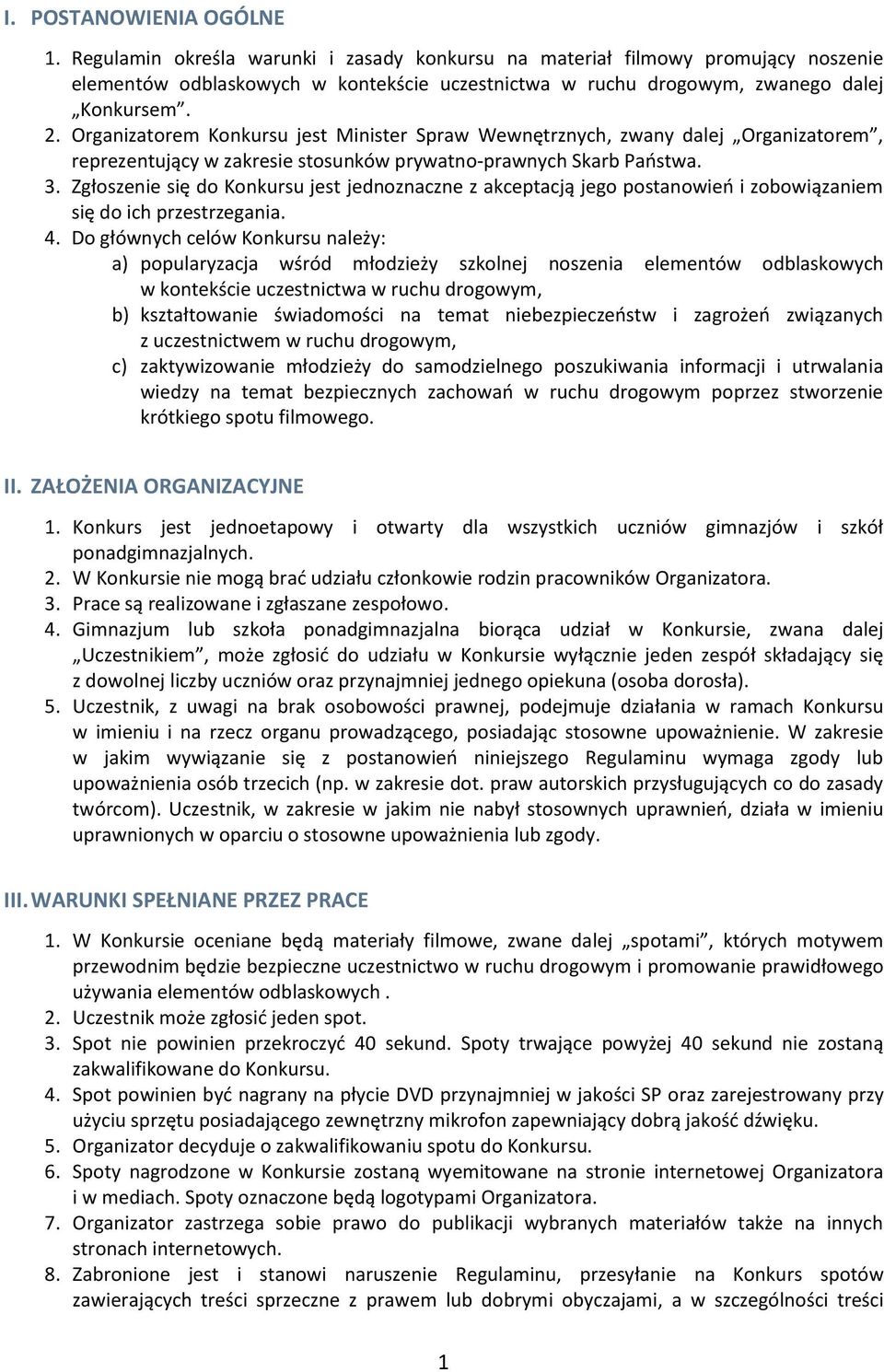 Organizatorem Konkursu jest Minister Spraw Wewnętrznych, zwany dalej Organizatorem, reprezentujący w zakresie stosunków prywatno-prawnych Skarb Państwa. 3.