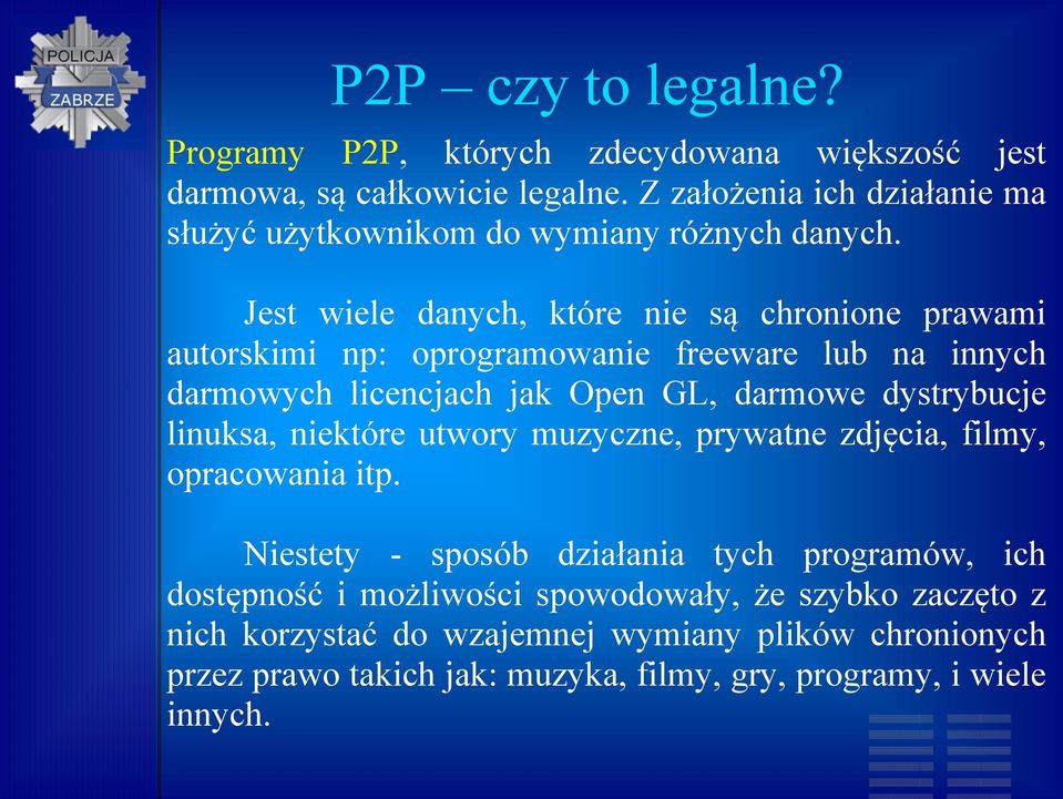 Jest wiele danych, które nie są chronione prawami autorskimi np: oprogramowanie freeware lub na innych darmowych licencjach jak Open GL, darmowe dystrybucje