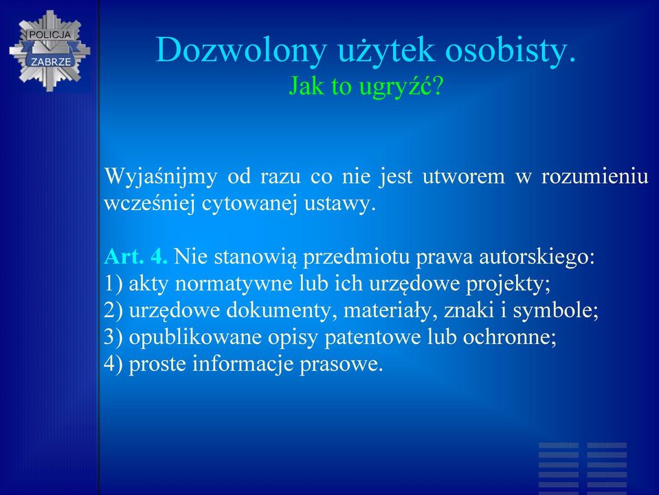 Nie stanowią przedmiotu prawa autorskiego: 1) akty normatywne lub ich urzędowe