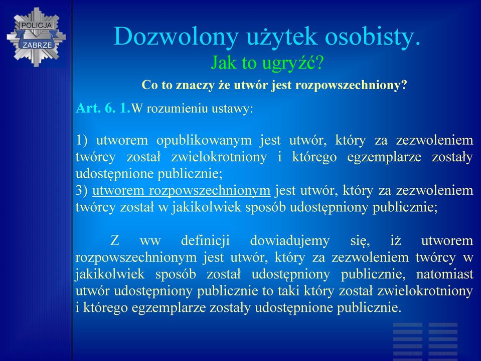 utworem rozpowszechnionym jest utwór, który za zezwoleniem twórcy został w jakikolwiek sposób udostępniony publicznie; Z ww definicji dowiadujemy się, iż utworem