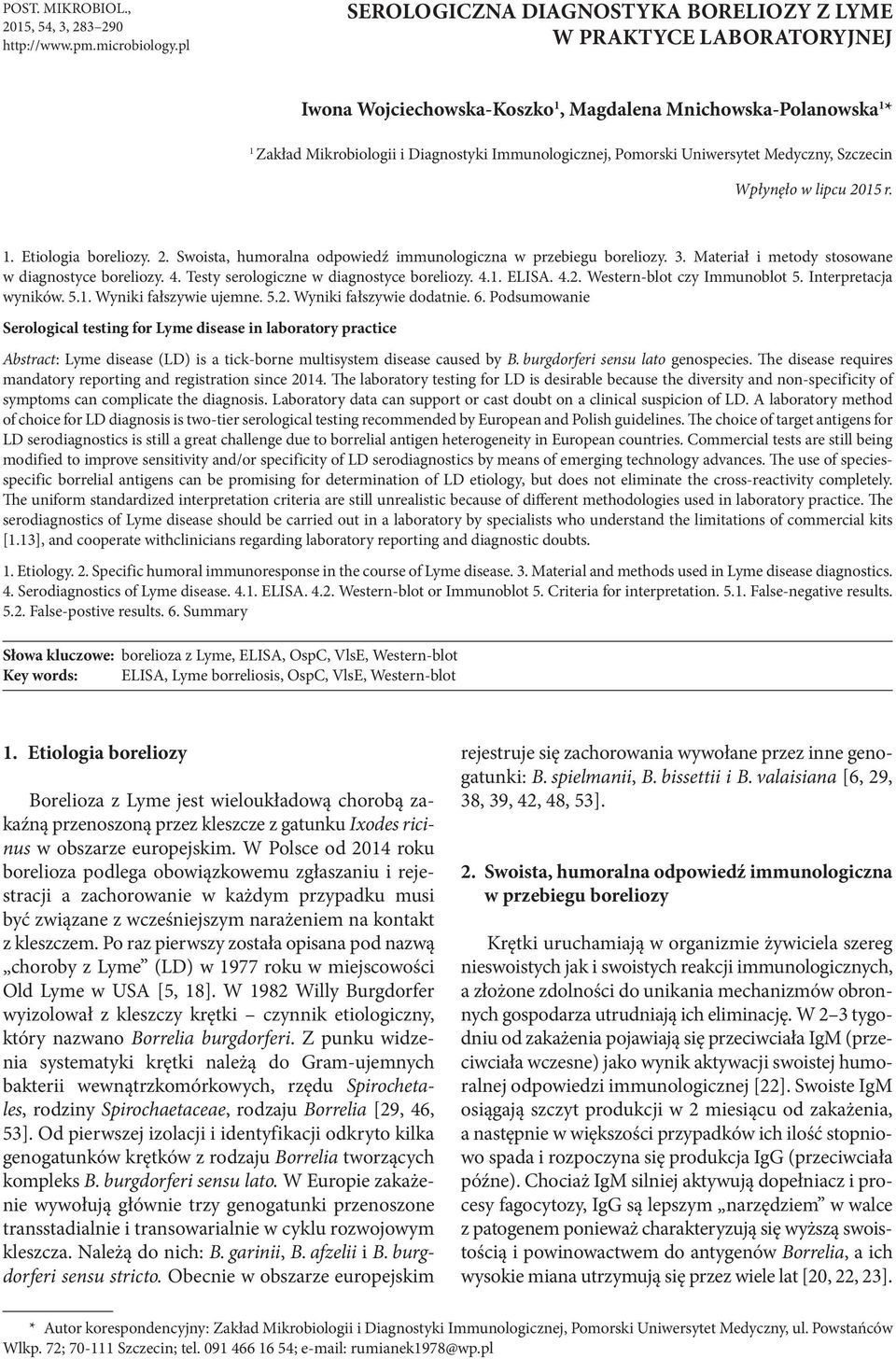 Uniwersytet Medyczny, Szczecin Wpłynęło w lipcu 2015 r. 1. Etiologia boreliozy. 2. Swoista, humoralna odpowiedź immunologiczna w przebiegu boreliozy. 3.