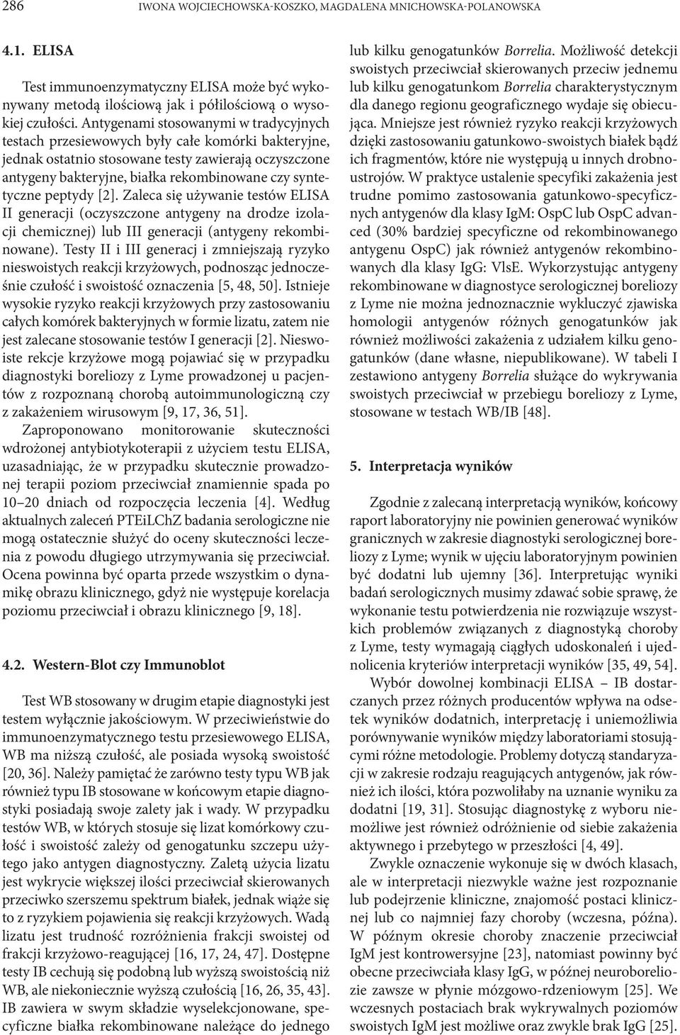 syntetyczne peptydy [2]. Zaleca się używanie testów ELISA II generacji (oczyszczone antygeny na drodze izolacji chemicznej) lub III generacji (antygeny rekombinowane).
