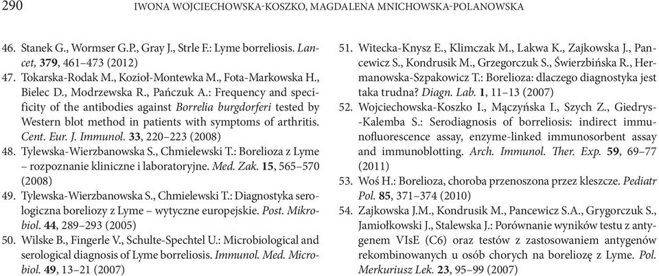 : Frequency and specificity of the antibodies against Borrelia burgdorferi tested by Western blot method in patients with symptoms of arthritis. Cent. Eur. J. Immunol. 33, 220 223 (2008) 48.