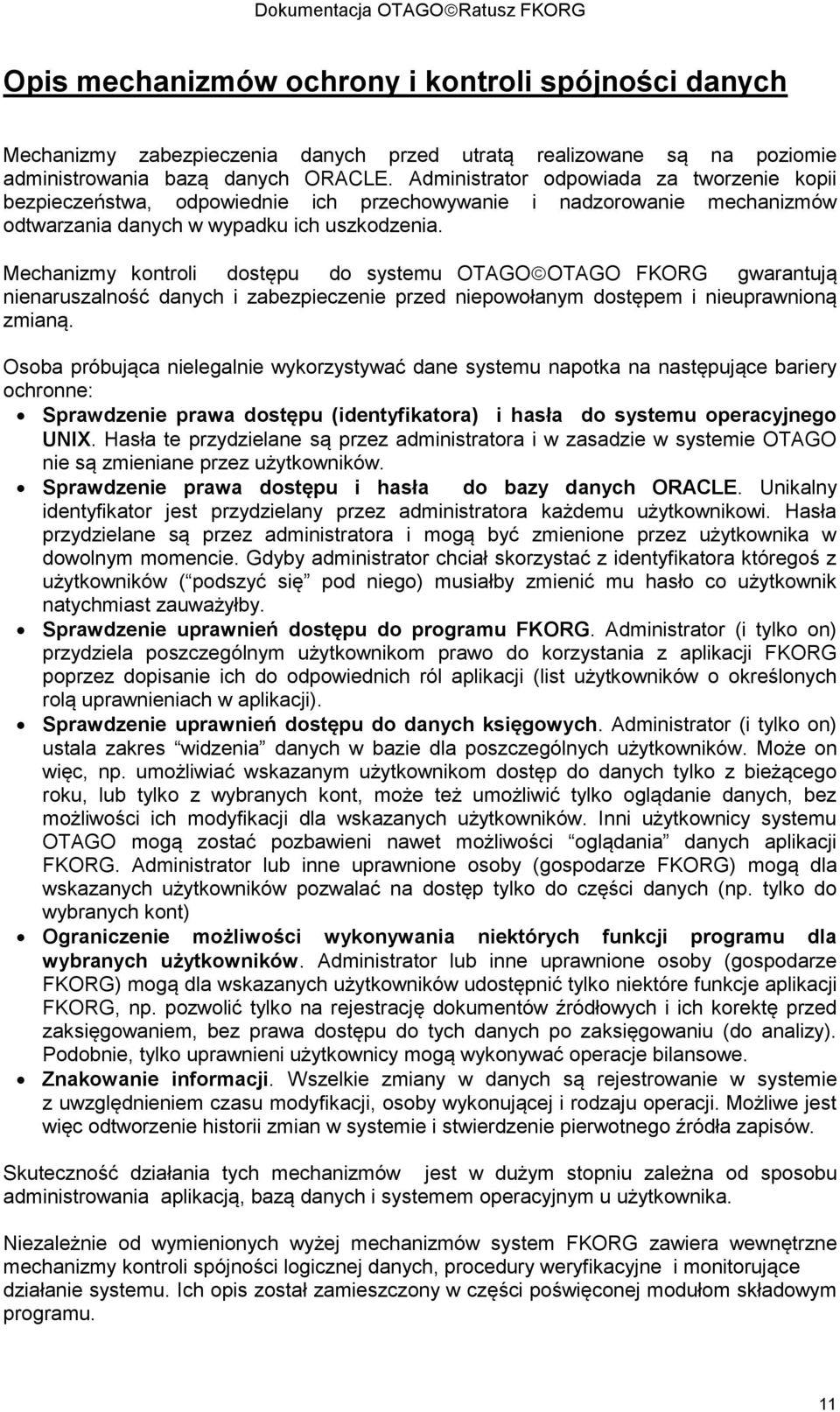 Mechanizmy kontroli dostępu do systemu OTAGO OTAGO FKORG gwarantują nienaruszalność danych i zabezpieczenie przed niepowołanym dostępem i nieuprawnioną zmianą.