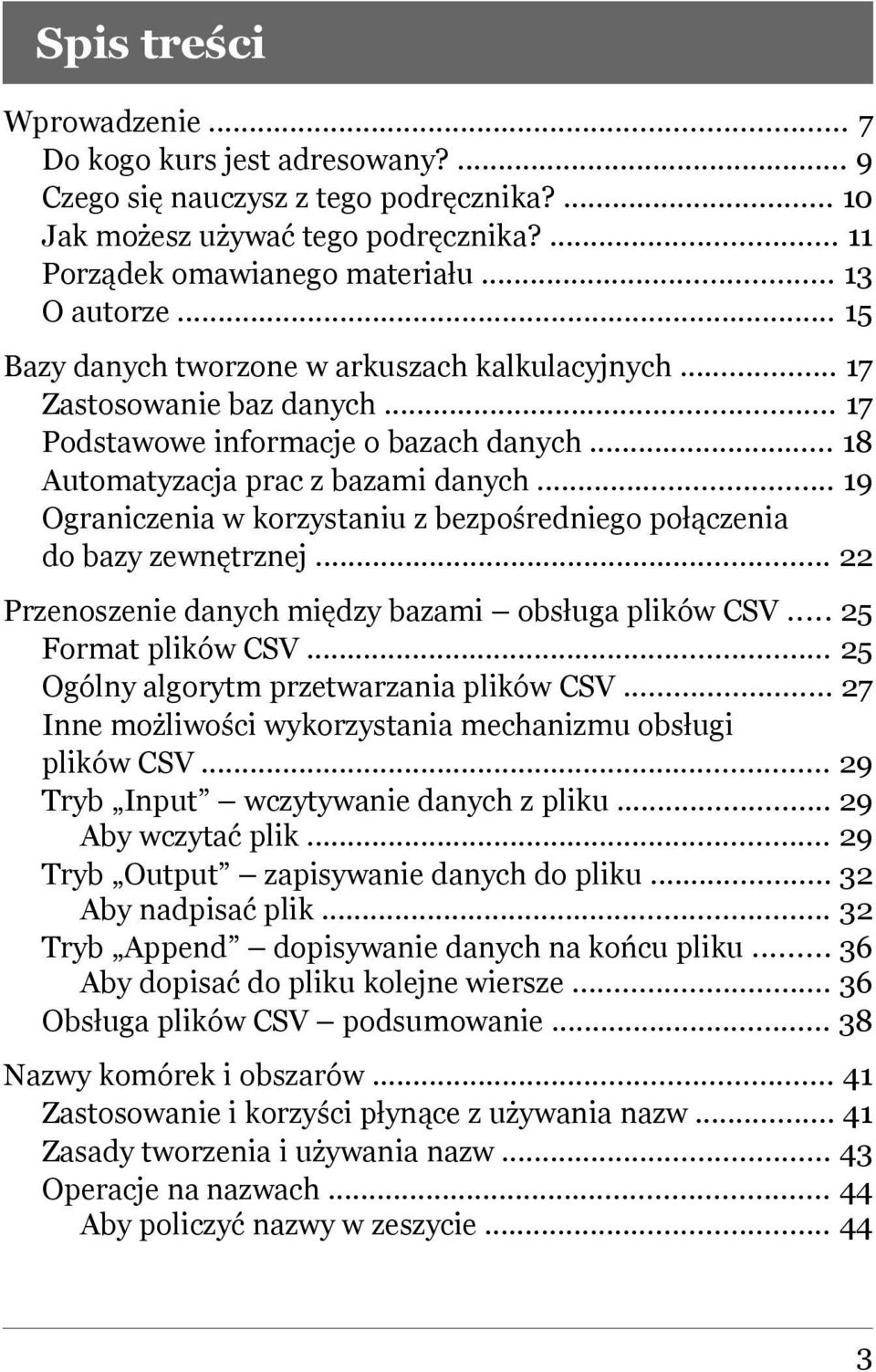 .. 19 Ograniczenia w korzystaniu z bezpośredniego połączenia do bazy zewnętrznej... 22 Przenoszenie danych między bazami obsługa plików CSV... 25 Format plików CSV.