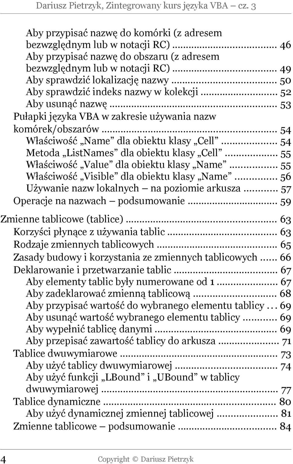 .. 53 Pułapki języka VBA w zakresie używania nazw komórek/obszarów... 54 Właściwość Name dla obiektu klasy Cell... 54 Metoda ListNames dla obiektu klasy Cell.