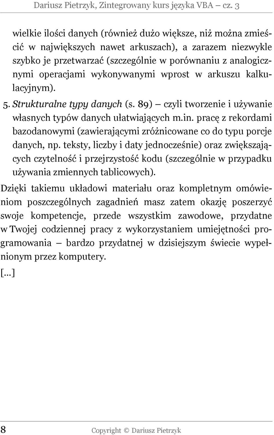 wykonywanymi wprost w arkuszu kalkulacyjnym). 5. Strukturalne typy danych (s. 89) czyli tworzenie i używanie własnych typów danych ułatwiających m.in.
