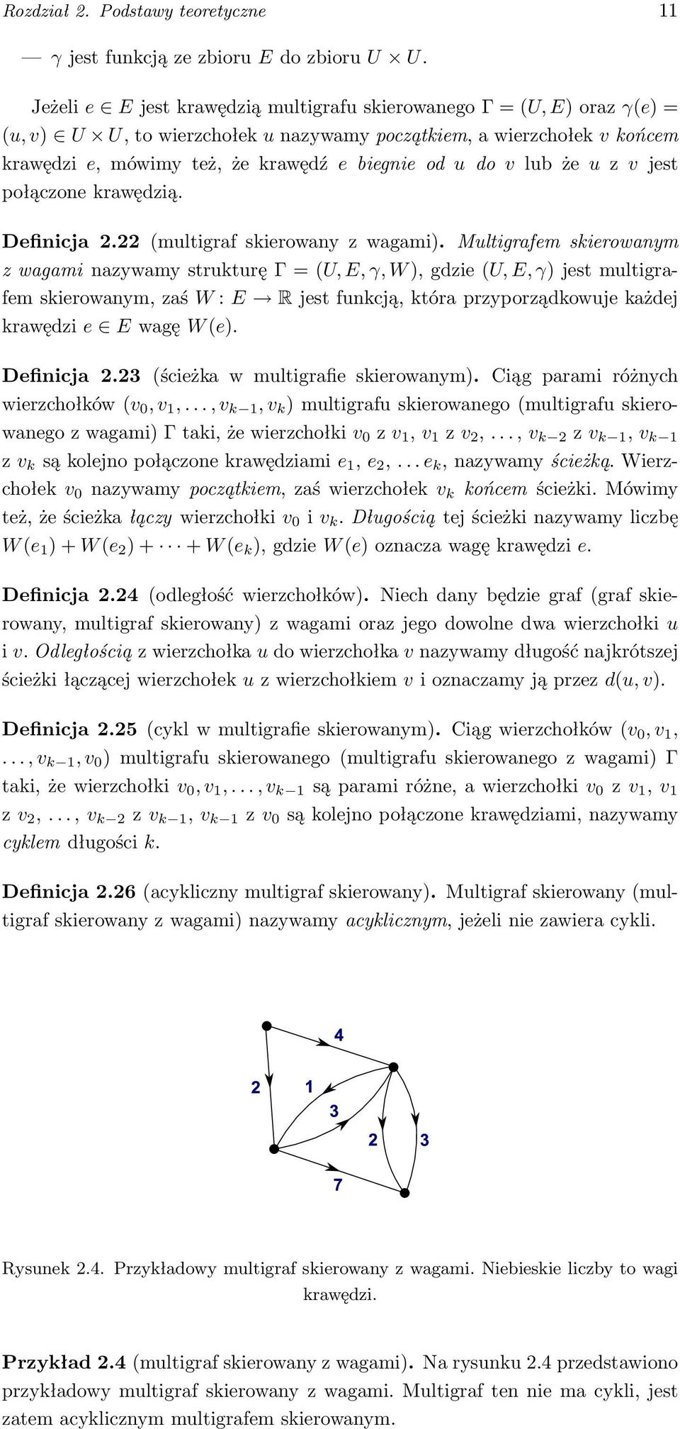 v lub że u z v jest połączone krawędzią. Definicja 2.22 (multigraf skierowany z wagami).