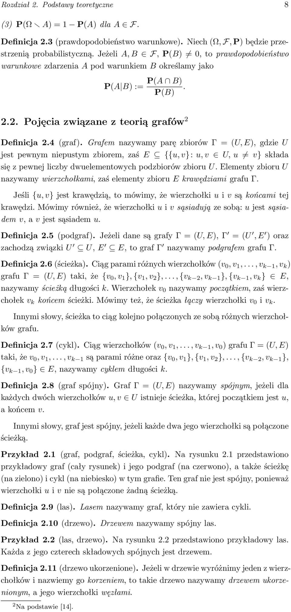 Grafem nazywamy parę zbiorów Γ = (U, E), gdzie U jest pewnym niepustym zbiorem, zaś E {{u, v}: u, v U, u v} składa się z pewnej liczby dwuelementowych podzbiorów zbioru U.