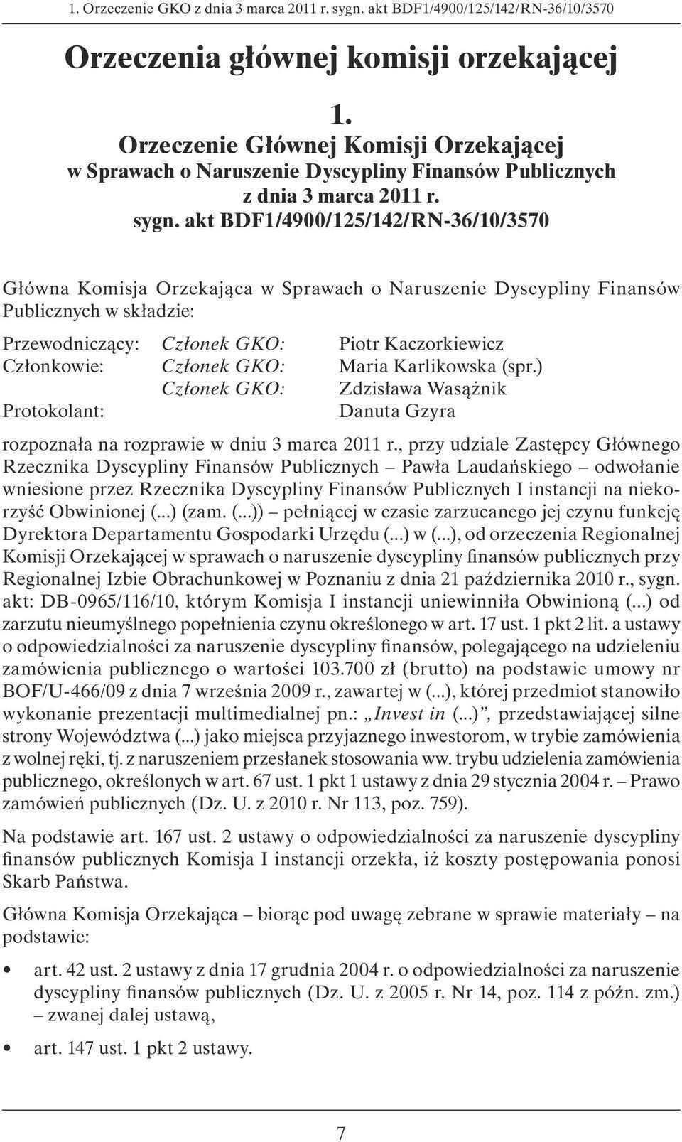 akt BDF1/4900/125/142/RN-36/10/3570 Główna Komisja Orzekająca w Sprawach o Naruszenie Dyscypliny Finansów Publicznych w składzie: Przewodniczący: Członek GKO: Piotr Kaczorkiewicz Członkowie: Członek
