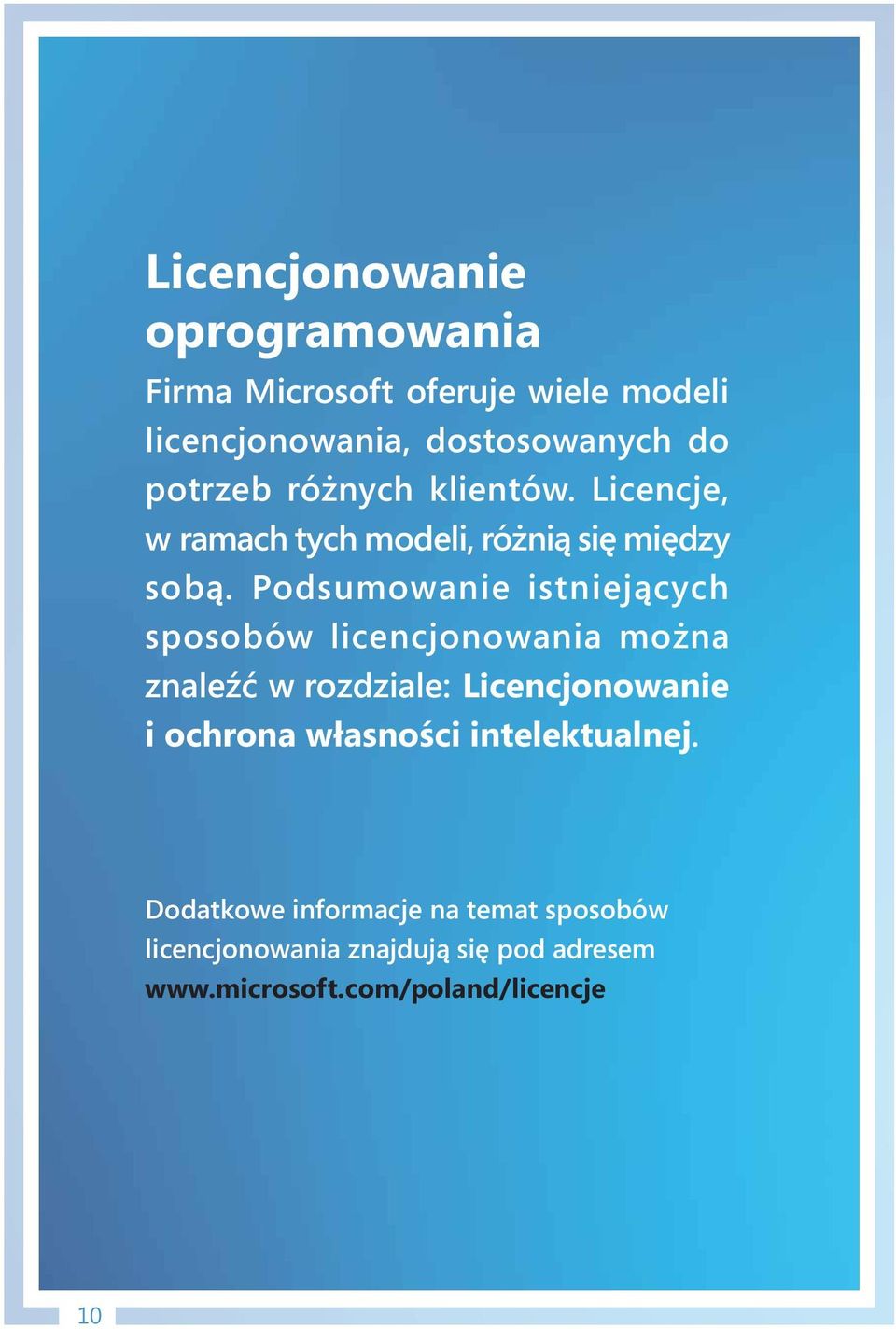 Podsumowanie istniejących sposobów licencjonowania można znaleźć w rozdziale: Licencjonowanie i ochrona