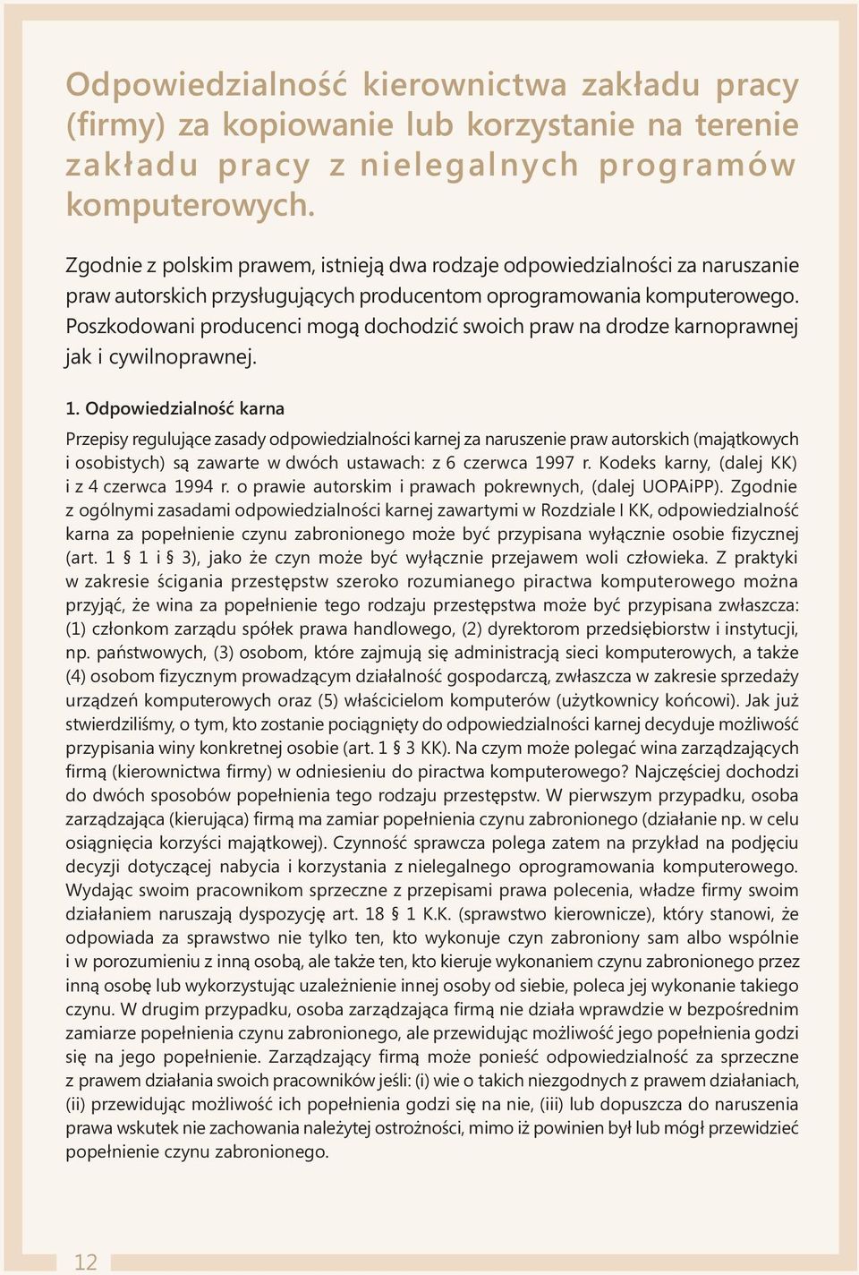 Poszkodowani producenci mogą dochodzić swoich praw na drodze karnoprawnej jak i cywilnoprawnej. 1.
